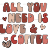 All You Need Is Love And Coffee DTF Transfer