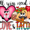 All You Need Is Love and Tacos DTF Transfer