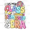 In My Class Dismissed Era DTF Transfer