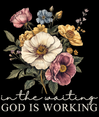 In The Waiting God Is Working-1 DTF Transfer