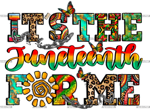 Its The Juneteenth For Me DTF Transfer