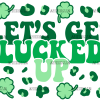 Lets Get Lucked Up UV DTF Transfer