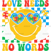 Love Needs No Words DTF Transfer