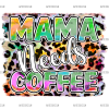 Mama Needs Coffee DTF Transfer