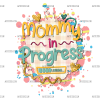 Mommy In Progress DTF Transfer