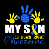 My Son Is Down Right Awesome DTF Transfer