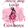 Never Stop Lovin Cowboys-3 DTF Transfer