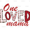 One Loved Mama-3 DTF Transfer