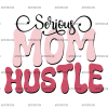 Serious Mom Hustle-2 DTF Transfer