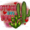 Stuck On You Cactus DTF Transfer