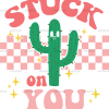 Stuck On You Cactus-3 DTF Transfer