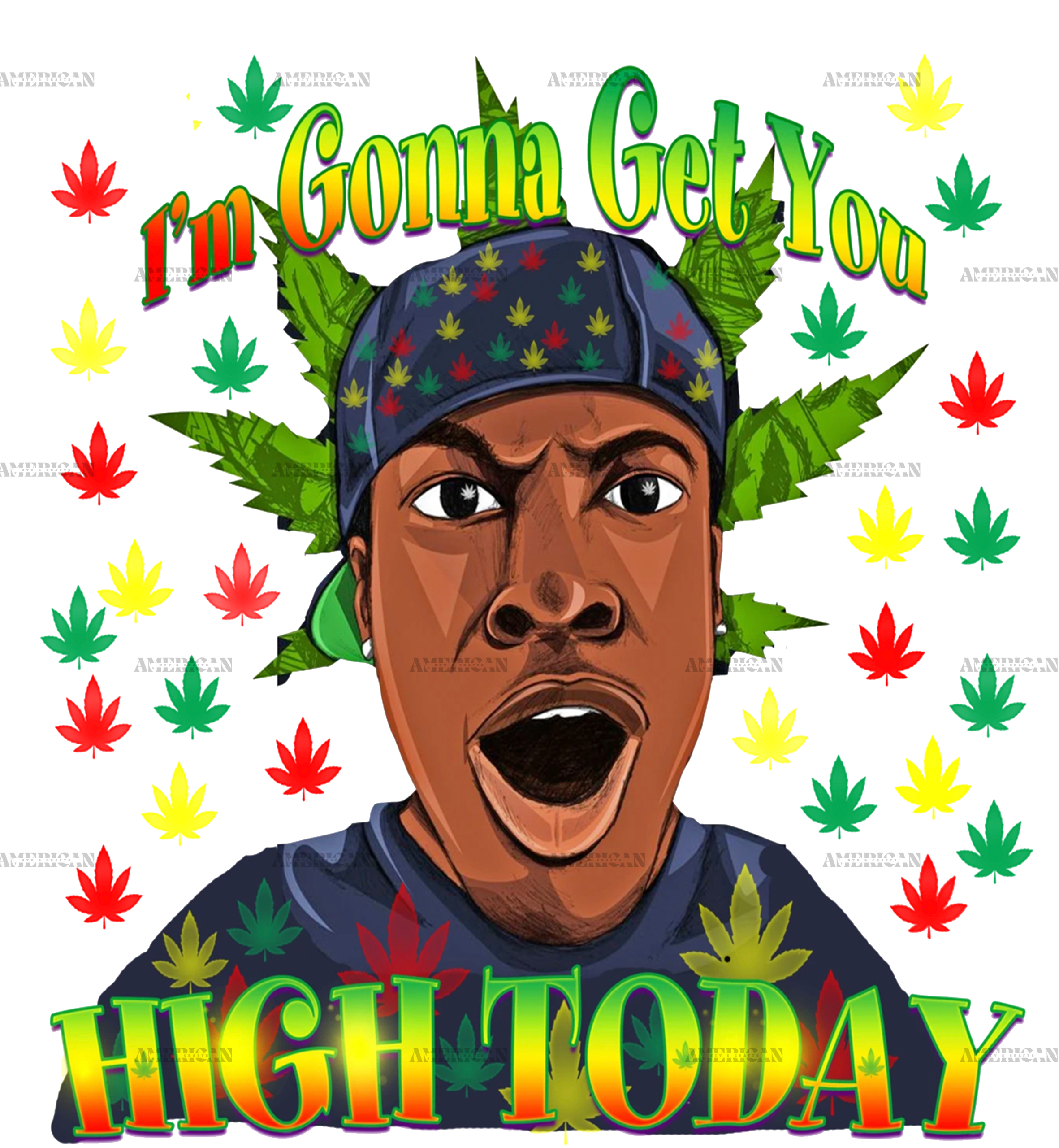 Im gonna get you high today DTF Transfer