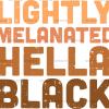 Lightly Melanated Hella Black DTF Transfer