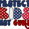 Protect Kids Not Guns DTF Transfer