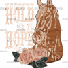 Hold On To Hope Brown Horse DTF Transfer