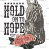 Hold On To Hope Gray Horse DTF Transfer