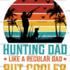 Hunting Dad Like A Regular Dad But Cooler-1 DTF Transfer