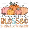 Thankful Blessed Kind Of A Mess-2 DTF Transfer